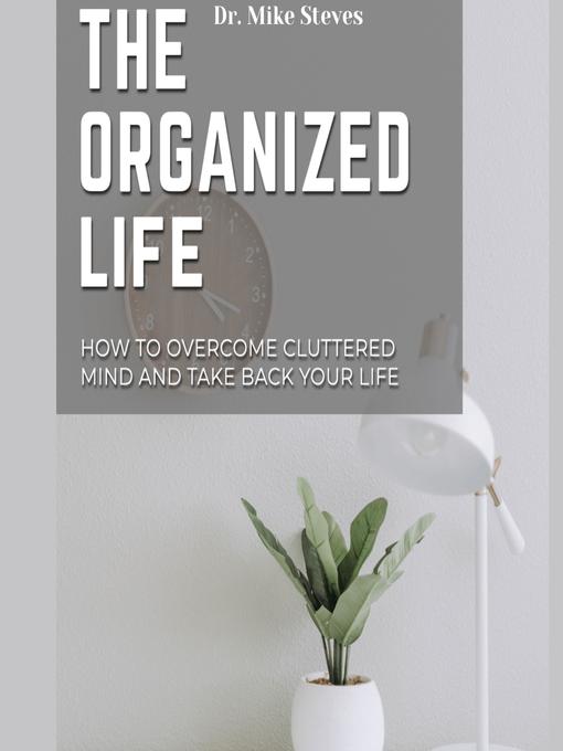 Title details for The Organized Life by Dr. Mike Steves - Available